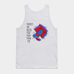 There's No Betta Fish Mom Than Me Tank Top